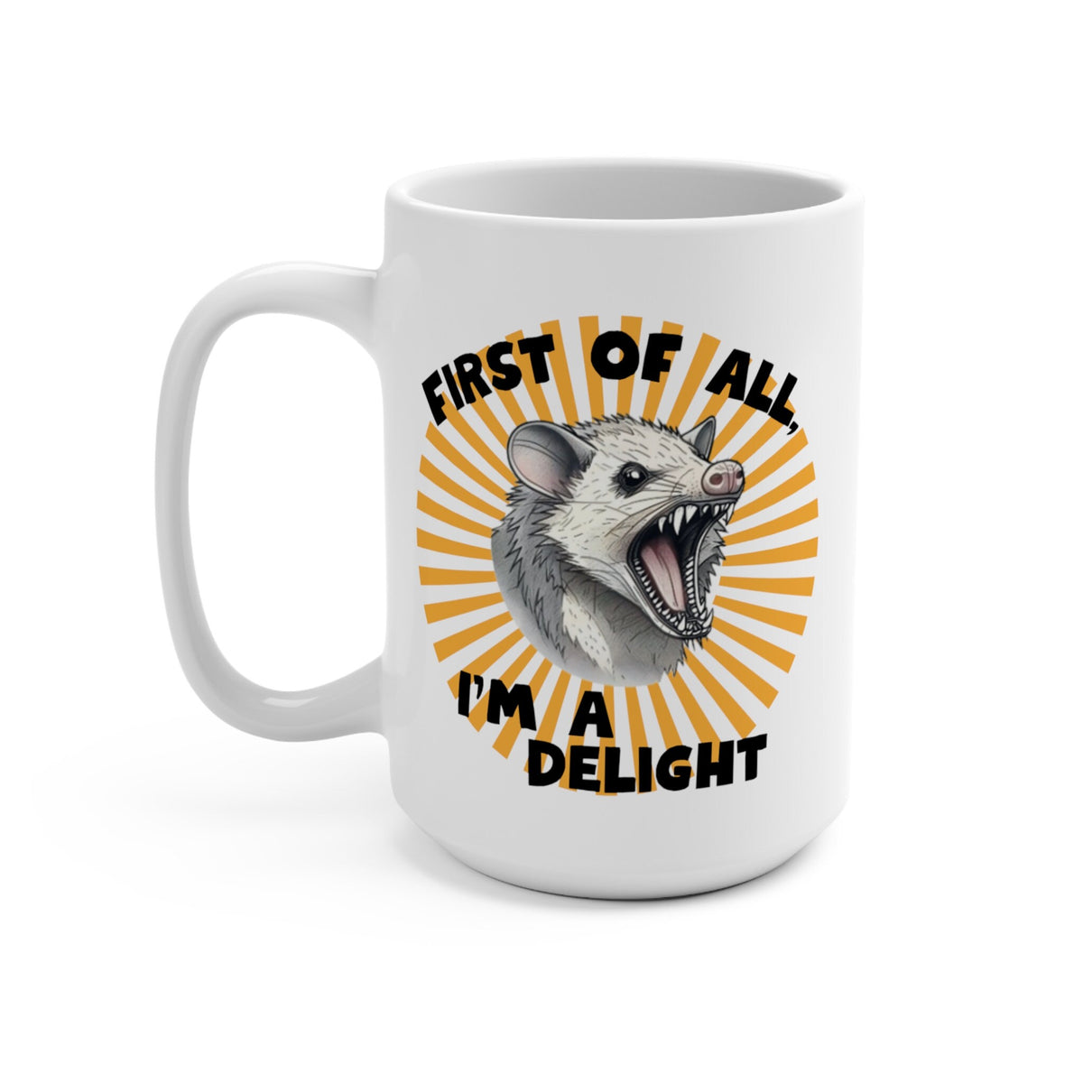 Possum Mug "First Of All, I'm a Delight" Funny Meme Mug for Opossum Lovers Snarky Gift for Friend Screaming Possum Themed Coffee Mug